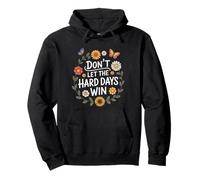 Don't Let The Hard Days Win Inspirational Motivational Quote Felpa con Cappuccio