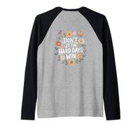Don't Let The Hard Days Win Inspirational Motivational Quote Maglia con Maniche Raglan