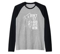 Don't Let The Hard Days Win Inspirational Motivational Quote Maglia con Maniche Raglan