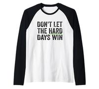 Don't Let The Hard Days Win Inspirational Motivational Quote Maglia con Maniche Raglan