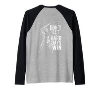 Don't Let The Hard Days Win Inspirational Motivational Quote Maglia con Maniche Raglan