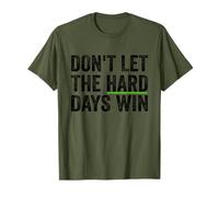 Don't Let The Hard Days Win Inspirational Motivational Quote Maglietta