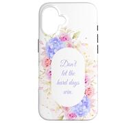 Don't Let The Hard Days Win - Women’s Floral Inspirational Custodia per iPhone 16