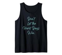 Don't Let The Hard Days Win - Women’s Inspirational Reminder Canotta