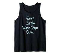 Don't Let The Hard Days Win - Women’s Inspirational Reminder Canotta