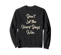 Don't Let The Hard Days Win - Women’s Inspirational Reminder Felpa