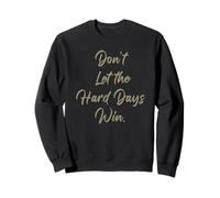 Don't Let The Hard Days Win - Women’s Inspirational Reminder Felpa