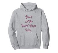 Don't Let The Hard Days Win - Women’s Inspirational Reminder Felpa con Cappuccio