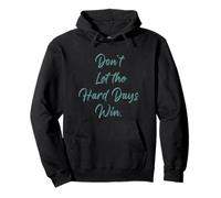 Don't Let The Hard Days Win - Women’s Inspirational Reminder Felpa con Cappuccio