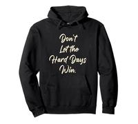 Don't Let The Hard Days Win - Women’s Inspirational Reminder Felpa con Cappuccio