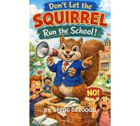 Don't Let the SQUIRREL Run the School!