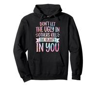 Don't Let The Ugly in Others Kill The Beauty in You Felpa con Cappuccio