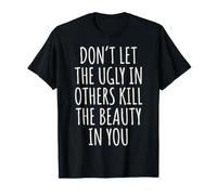 Don't Let The Ugly in Others Kill The Beauty in You Maglietta