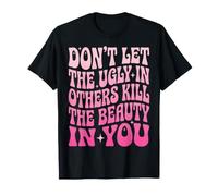 Don't Let The Ugly in Others Kill The Beauty in You Maglietta