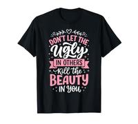 Don't Let The Ugly in Others Kill The Beauty in You Maglietta