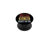 Don't Let The Ugly In Others Kill The Beauty In You PopSockets PopGrip Adesivo