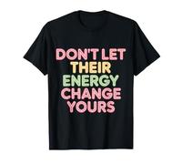 Don't Let Their Energy Change Yours - Maglietta