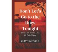 Don't Let's Go to the Dogs Tonight: Love, Loss, and the Land We Called Home