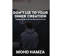 Don't Lie to Your Inner Creation: Awakening the Truth You Were Born to Live