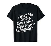 Don't Like Texting. Can I Come Sleep in Your Bed? - Maglietta