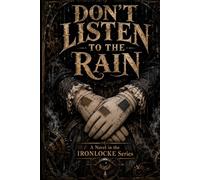 Don't Listen To The Rain: A Novel in the IRONLOCKE Series