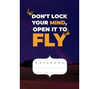 Don't lock your mind, open it to fly: lined journal notebook 365 pages, 1 page per day planner notebook, size 6x9 inch
