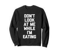 Don't Look At Me While I'm Eating - Funny Saying Novelty Food Felpa