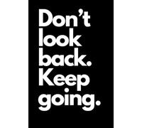 Don't look back. Keep going.: Journal Notebook for School Office Home Travel Use