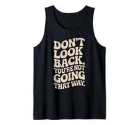 Don't Look Back You Are Not Going That Way Motivazione Canotta