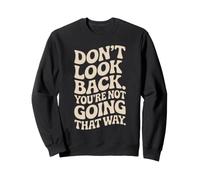 Don't Look Back You Are Not Going That Way Motivazione Felpa