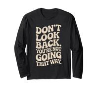 Don't Look Back You Are Not Going That Way Motivazione Maglia a Manica