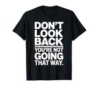 Don't Look Back You Are Not Going That Way Motivazione Maglietta