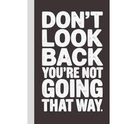 Don't Look Back You're Not Going That Way: Blank Lined Notebook with Quotes - Funny Work Notebook Gag Gift for Office Coworkers, Employees, Adults, Boss