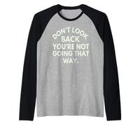 Don't Look Back You're Not Going That Way Citazione Motivazionale Maglia con Maniche Raglan