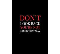 Dont Look Back. You're Not Going That Way | Self-Discovery & Motivational Journal | Size: 6 x 9 | 120 pages | Blank pages | Paperback: Forward Focus. No Looking Back.