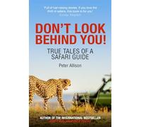 Don't Look Behind You!: True Tales of a Safari Guide