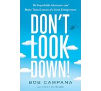 Don't Look Down!: The Improbable Adventures and Battle-Tested Lessons of a Serial Entrepreneur