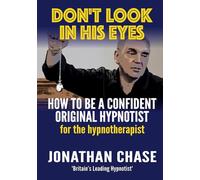 Don't Look In His Eyes: How To Be A Confident Original Hypnotist