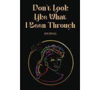 Don't Look Like What I Been Through: The Journey Within