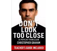DON'T LOOK TOO CLOSE: A Psych-Thriller: TEACHER'S GUIDE INCLUDED