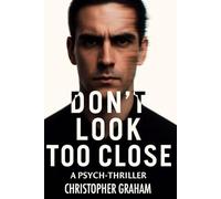 DON'T LOOK TOO CLOSE: A Pysch-Thriller