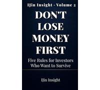 Don't Lose Money First: Five Rules for Investors Who Want to Survive: 2