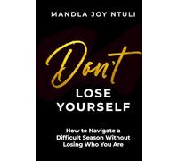 DON'T LOSE YOURSELF: How to Navigate a Difficult Season Without Losing Who You Are