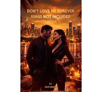 DON'T LOVE ME FOREVER: RINGS NOT INCLUDED A Novel