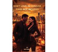 DON'T LOVE ME FOREVER: RINGS NOT INCLUDED A Novel