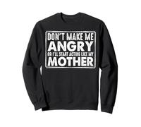 Don't Make Me Angry Or I'll Act Like My Mother Funny Mom Felpa