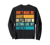 Don't Make Me Angry Or I'll Act Like My Mother Funny Mom Felpa