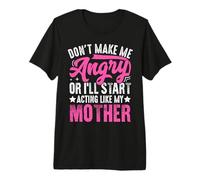Don't Make Me Angry Or I'll Act Like My Mother Funny Mom Maglietta Premium