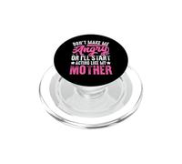 Don't Make Me Angry Or I'll Act Like My Mother Funny Mom PopSockets PopGrip per MagSafe