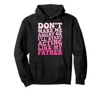 Don't Make Me Angry Or I'll Start Acting Like My Father Felpa con Cappuccio